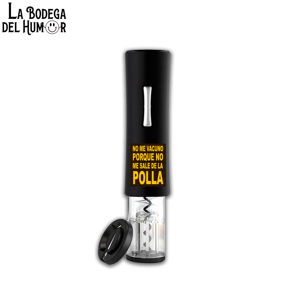 Sacacorchos Eléctrico "No me vacuno porque no me sale de la polla"
