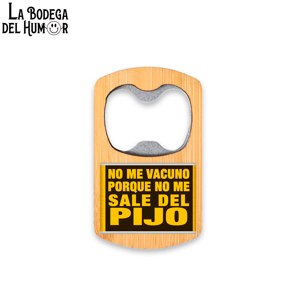 Abrebotellas Metálico "No me vacuno porque no me sale del pijo" Tipo 1